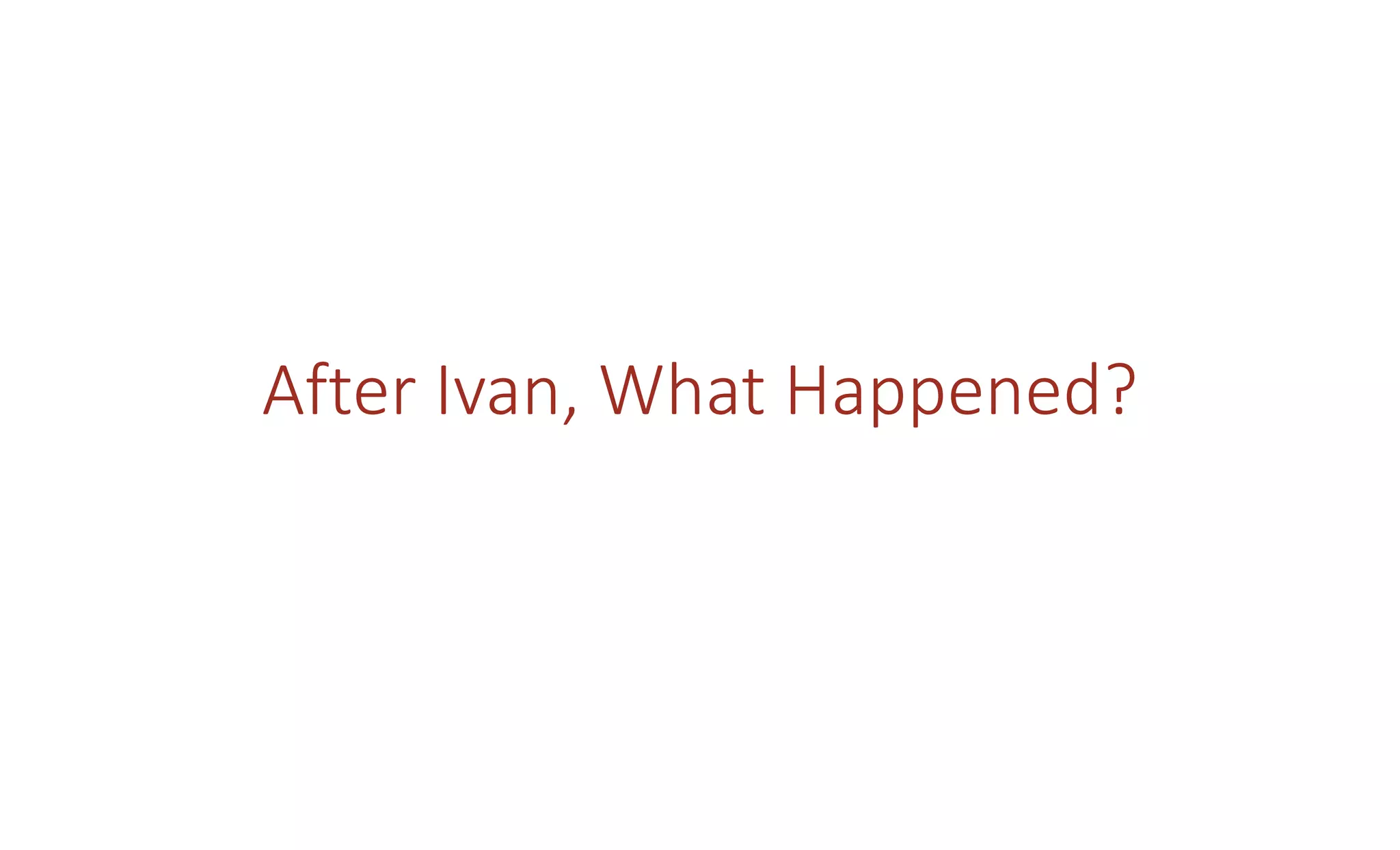 After Ivan, What Happened?
 
