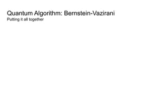 Quantum Algorithm: Bernstein-Vazirani
Putting it all together
 