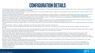 173
© 2019 Intel Corporation
This document contains information on products, services and/or processes in development. All information provided here is subject to change without notice. Contact your Intel representative to
obtain the latest forecast, schedule, specifications and roadmaps.
Intel technologies’ features and benefits depend on system configuration and may require enabled hardware, software or service activation. Learn more at intel.com, or from the OEM or retailer.
No computer system can be absolutely secure.
Tests document performance of components on a particular test, in specific systems. Differences in hardware, software, or configuration will affect actual performance. Consult other sources of
information to evaluate performance as you consider your purchase. For more complete information about performance and benchmark results, visit http://www.intel.com/performance.
Cost reduction scenarios described are intended as examples of how a given Intel-based product, in the specified circumstances and configurations, may affect future costs and provide cost
savings. Circumstances will vary. Intel does not guarantee any costs or cost reduction.
Statements in this document that refer to Intel’s plans and expectations for the quarter, the year, and the future, are forward-looking statements that involve a number of risks and uncertainties. A
detailed discussion of the factors that could affect Intel’s results and plans is included in Intel’s SEC filings, including the annual report on Form 10-K.
The products described may contain design defects or errors known as errata which may cause the product to deviate from published specifications. Current characterized errata are available on
request.
No license (express or implied, by estoppel or otherwise) to any intellectual property rights is granted by this document.
Intel does not control or audit third-party benchmark data or the web sites referenced in this document. You should visit the referenced web site and confirm whether referenced data are
accurate.
Intel, the Intel logo, Intel inside, the Intel inside logo, Xeon, the Xeon logo, Xeon Phi, the Xeon Phi logo, Core, the Core logo, Atom, the Atom logo, Movidius, the Movidius logo, Stratix, the Stratix
logo, Arria, the Arria logo, Myriad, Nervana and others are trademarks of Intel Corporation in the U.S. and/or other countries.
*Other names and brands may be claimed as the property of others.
Optimization Notice: Intel's compilers may or may not optimize to the same degree for non-Intel microprocessors for optimizations that are not unique to Intel microprocessors. These
optimizations include SSE2, SSE3, and SSSE3 instruction sets and other optimizations. Intel does not guarantee the availability, functionality, or effectiveness of any optimization on
microprocessors not manufactured by Intel. Microprocessor-dependent optimizations in this product are intended for use with Intel microprocessors. Certain optimizations not specific to Intel
microarchitecture are reserved for Intel microprocessors. Please refer to the applicable product User and Reference Guides for more information regarding the specific instruction sets covered by
this notice. Notice Revision #20110804.
Results have been estimated or simulated using internal Intel analysis or architecture simulation or modeling, and provided to you for informational purposes. Any differences in your system
hardware, software or configuration may affect your actual performance.
Software and workloads used in performance tests may have been optimized for performance only on Intel microprocessors. Performance tests, such as SYSmark and MobileMark, are
measured using specific computer systems, components, software, operations and functions. Any change to any of those factors may cause the results to vary. You should consult other
information and performance tests to assist you in fully evaluating your contemplated purchases, including the performance of that product when combined with other products. For more
complete information visit
© 2019 Intel Corporation.
Configurationdetails
 