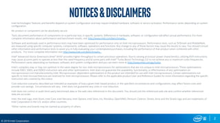 2
© 2019 Intel Corporation
Intel technologies’ features and benefits depend on system configuration and may require enabled hardware, software or service activation. Performance varies depending on system
configuration.
No product or component can be absolutely secure.
Tests document performance of components on a particular test, in specific systems. Differences in hardware, software, or configuration will affect actual performance. For more
complete information about performance and benchmark results, visit http://www.intel.com/benchmarks .
Software and workloads used in performance tests may have been optimized for performance only on Intel microprocessors. Performance tests, such as SYSmark and MobileMark,
are measured using specific computer systems, components, software, operations and functions. Any change to any of those factors may cause the results to vary. You should consult
other information and performance tests to assist you in fully evaluating your contemplated purchases, including the performance of that product when combined with other
products. For more complete information visit http://www.intel.com/benchmarks .
Intel® Advanced Vector Extensions (Intel® AVX)* provides higher throughput to certain processor operations. Due to varying processor power characteristics, utilizing AVX instructions
may cause a) some parts to operate at less than the rated frequency and b) some parts with Intel® Turbo Boost Technology 2.0 to not achieve any or maximum turbo frequencies.
Performance varies depending on hardware, software, and system configuration and you can learn more at http://www.intel.com/go/turbo.
Intel's compilers may or may not optimize to the same degree for non-Intel microprocessors for optimizations that are not unique to Intel microprocessors. These optimizations
include SSE2, SSE3, and SSSE3 instruction sets and other optimizations. Intel does not guarantee the availability, functionality, or effectiveness of any optimization on
microprocessors not manufactured by Intel. Microprocessor-dependent optimizations in this product are intended for use with Intel microprocessors. Certain optimizations not
specific to Intel microarchitecture are reserved for Intel microprocessors. Please refer to the applicable product User and Reference Guides for more information regarding the specific
instruction sets covered by this notice.
Cost reduction scenarios described are intended as examples of how a given Intel-based product, in the specified circumstances and configurations, may affect future costs and
provide cost savings. Circumstances will vary. Intel does not guarantee any costs or cost reduction.
Intel does not control or audit third-party benchmark data or the web sites referenced in this document. You should visit the referenced web site and confirm whether referenced
data are accurate.
Intel, the Intel logo, Intel Atom, Intel Core, Intel Nervana, Intel Optane, Intel Xeon, Iris, Movidius, OpenVINO, Pentium, Celeron, Stratix, Arria and the Stratix logo and are trademarks of
Intel Corporation in the U.S. and/or other countries.
*Other names and brands may be claimed as property of others.
notices&disclaimers
 