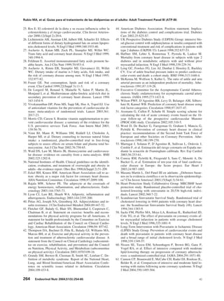 Rubio MA, et al. Guías para el tratamiento de las dislipemias en el adulto: Adult Treatment Panel III (ATP-III)

25. Ros E. El colesterol de la dieta y su escasa influencia sobre la      44. American Diabetes Association. Position statement. Implica-
    colesterolemia y el riesgo cardiovascular. Clin Invest Arterios-          tions of the diabetes control and complications trial. Diabetes
    cler 2000;12(Supl 2):20-6.                                                Care 2002;25:S25-S7.
26. Lichtenstein AH, Ausman LM, Jalbert SM, Schaefer EJ. Effects          45. UK Prospective Diabetes Study (UDPDS) Group: intensive blo-
    of different forms of dietary hydrogenated fats on serum lipopro-         od-glucose control with sulphonylureas or insulin compared with
    tein cholesterol levels. N Engl J Med 1999;340:1933-40.                   conventional treatment and risk of complications in patients with
27. Ascherio A, Katan MB, Zock PL, Stampfer MJ, Willet WC.                    type 2 diabetes (UKPDS 33). Lancet 1998;352:837-53.
    Trans fatty acid and coronary heart disease. N Engl J Med 1999;       46. Haffner SM, Lehto S, Ronnemaa T, Pyorala K, Laakso M.
    340:1994-8.                                                               Mortality from coronary heart disease in subjects with type 2
28. Feldman E. Assorted monounsaturated fatty acids promote he-               diabetes and in nondiabetic subjects with and without prior
    althy hearts. Am J Clin Nutr 1999;70:953-4.                               myocardial infarction. N Engl J Med 1998;339:229-34.
29. Ascherio A, Rimm EB, Stampfer MJ, Giovanucci El, Willet               47. Leng GC, Fowkes FG, Lee AJ, Dunbar J, Housley E, Ruckley
    WC. Dietary intake of marine n-3 fatty acids, fish intake, and            CV. Use of ankle brachial pressure index to predict cardiovas-
    the risk of coronary disease among men. N Engl J Med 1995;                cular events and death: a cohort study. BMJ 1996;313:1440-4.
    332:977-82.                                                           48. McKenna M, Wolfson S, Kuller L. The ratio of ankle and arm
30. Fraser GE. Nut consumption, lipids and risk of a coronary                 arterial pressure as an independent predictor of mortality. Athe-
    event. Clin Cardiol 1999;22(Suppl 3):11-5.                                rosclerosis 1991;87:119-28.
31. De Lorgeril M, Renaud S, Mamelle N, Salen P, Martin JL,               49. Executive Committee for the Asymptomatic Carotid Atheros-
    Monjaud I, et al. Mediterranean alpha-linoleic acid-rich diet in          clerosis Study: endarterectomy for asymptomatic carotid artery
    secondary prevention of coronary heart disease. Lancet 1994               stenosis. JAMA 1995;273:1421-8.
    343:1454-9.                                                           50. Wilson PWF, D’Agostino RB, Levy D, Belanger AM, Silbers-
32. Vivekananthan DP, Penn MS, Sapp SK, Hsu A, Topol EJ. Use                  hatz H, Kannel WB. Prediction of coronary heart disease using
    of antioxidant vitamins for the prevention of cardiovascular di-          risk factor categories. Circulation 1998;97:1837-47.
    sease: meta-analysis of randomised trials. Lancet 2003;361:           51. Assmann G, Cullen P, Schulte H. Simple scoring scheme for
    2017-23.                                                                  calculating the risk of acute coronary events based on the 10-
33. Morris CD, Carson S. Routine vitamin supplementation to pre-              year follow-up of the prospective cardiovascular Munster
    vent cardiovascular disease: a summary of the evidence for the            (PROCAM) study. Circulation 2002;105:310-5.
    U.S. preventive services Task Force. Ann Intern Med 2003;             52. Word D, De Backer G, Faergeman O, Graham I, Mancia G,
    139:56-70.                                                                Pyörälä K. Prevention of coronary heart disease in clinical
34. Venn BJ, Mann JI, Williams SM, Riddell LJ, Chisholm A,                    practice: recommendations of the Second Joint Task Force of
    Harper MJ, et al. Dietary counseling to increase natural folate           European and other Societies on Coronary Prevention. Athe-
    intake: a randomized, placebo-controlled trial in free-living             rosclerosis 1998;140:199-270.
    subjects to assess effects on serum folate and plasma total ho-       53. Marrugat J, Solanas P, D’Agostino R, Sullivan L, Ordovás J,
    mocysteine. Am J Clin Nutr 2002;76:758-65.                                Cordón F, et al. Estimación del riesgo coronario en España me-
35. Wald DS, Law M, Morris JK. Homocysteine and cardiovascu-                  diante la ecuación de Framingham calibrada. Rev Esp Cardiol
    lar disease: evidence on causality from a meta–analysis. BMJ              2003;56:253-61.
    2002;325:1202-8.                                                      54. Conroy RM, Pyörölä K, Fitzgerald S, Sans C, Menotti A, De
36. National Institutes of Health. Clinical guidelines on the identifi-       Backer G, et al. Estimation of ten-year risk of fatal cardiovas-
    cation, evaluation, and treatment of overweight and obesity in            cular disease in Europe: the Score project. Eur Heart J
    adults –the evidence report. Obes Res 1998;6(Suppl 2):51-209.             2003;24:987-1003.
37. Eckel RH, Krauss RM. American Heart Association call to ac-           55. Masana Martín L. Del Panel III en adelante. ¿Debemos basar-
    tion: obesity as a major risk factor for coronary heart disease.          nos en la evidencia científica o en la observación epidemiológi-
    AHA Nutrition Committee. Circulation 1998;97:2099-100.                    ca? Clin Invest Arterioscl 2003;15(Supl 3):54-61.
38. Rajala MW, Scherer PE. The adipocyte at the cossroads of              56. Heart Protection Study Collaborative Group. MRC/BHF heart
    energy homoestasis, inflammation, and atherosclerosis. Endo-              protection study. Randomised placebo-controlled trial of cho-
    crinology 2003;144:3765-73.                                               lesterol-lowering with simvastatin in 20,536 high-risk indivi-
39. Lyon CJ, Law RE, Hsueh WA. Adiposity, inflammation and                    duals. Lancet 2002;360:7-22.
    atherogenesis. Endocrinology 2003;144:2195-200.                       57. Scandinavian Simvastatin Survival Study. Randomised trial of
40. Pittas AG, Joseph NA, Greenberg AS. Adipocytokines and in-                cholesterol lowering in 4444 patients with coronary heart dise-
    sulin resistance. J Clin Endocrinol Metabol 2004;89:447-52.               ase: the Scandinavian Simvastatin Survival Study (4S). Lancet
41. Fletcher GF, Balady G, Blair SN, Blumenthal J, Caspersen C,               1994;344:1383-9.
    Chaitman B, et al. Statement on exercise: benefits and recom-         58. Sacks FM, Pfeffer MA, Moye LA, Rouleau JL, Rutherford JD,
    mendations for physical activity programs for all Americans. A            Cole TG, et al. The effect of pravastatin on coronary events af-
    statement for health professionals by the Committee on Exercise           ter myocardial infarction in patients with average cholesterol
    and Cardiac Rehabilitation of the Council on Clinical Cardio-             levels. N Engl J Med 1996;335:1001-9.
    logy, American Heart Association. Circulation 1996;94: 857-62.        59. Long-Term Intervention with Pravastatin in Ischaemic Disease
42. Thompson DA, Buchner D, Piña IL, Balady GJ, Williams MA,                  (LIPID) Study Group. Prevention of cardiovascular events and
    Marcus BH, et al. Exercise and physical activity in the preven-           death with pravastatin in patients with coronary heart disease
    tion and treatment of atherosclerotic cardiovascular disease. A           and a broad range of initial cholesterol levels. N Engl J Med
    statement from the Council on Clinical Cardiology (subcommit-             1998;339:1349-57.
    tee on exercise, rehabilitation, and prevention) and the Council      60. Nissen SE, Tuzcu EM, Schoenhagen P, Brown BG, Ganz P,
    on Nutrition, Physical Activity, and Metabolism (subcommittee             Vogel RA, et al. Effect of intensive compared with moderate
    on physical activity). Circulation 2003;10703109-16.                      lipid-lowering therapy on progression of coronary atheroscle-
43. Grundy SM, Brewer B, Cleeman JI, Smith SC, Lenfant C. De-                 rosis: a randomized controlled trial. JAMA 2004;291:1071-80.
    finition of metabolic syndrome. Report of the National Heart,         61. Cannon CP, Braunwald E, McCabe CH, Rader DJ, Rouleau JL,
    Lung, and Blood Institute/American Heart Association Confe-               Belder R, et al. Comparison of intensive and moderate lipid lo-
    rence on scientific issues related to definition. Circulation             wering with statins following acute coronary syndrome. N Engl
    2004;109:433-8.                                                           J Med 2004;350:1495-504.

264      Endocrinol Nutr 2004;51(5):254-65                                                                                                  40
 