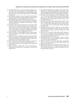 Rubio MA, et al. Guías para el tratamiento de las dislipemias en el adulto: Adult Treatment Panel III (ATP-III)

62. US Public Health Service. A clinical practice guideline for tre-    71. Krauss RM, Eckel RH, Howard B, Appel LJ, Daniels SR, Deckel-
    ating tobacco use and dependence: a US Public Health Service            baum RJ, et al. AHA dietary guidelines: revision 2000: a state-
    report. The tobacco use and dependence clinical practice guide-         ment for healthcare professionals from the Nutrition Committee of
    line panel, staff, and consortium representatives. JAMA 2000;           the American Heart Association. Circulation 2000; 102:2284-99.
    283:3244-54.                                                        72. Bazzano LA, He J, Ogden LG, Loria CM, Vupputuri S, Myers
63. Joint National Committee. The sixth report of the Joint National        L, et al. Fruit and vegetable intake and risk of cardiovascular
    Committee on prevention, detection, evaluation, and treatment of        disease in US adults: the first National Health and Nutrition
    high blood pressure. Arch Intern Med 1997;157:2413- 46.                 Examination Survey Epidemiologic Follow-up Study. Am J
64. World Health Organization. 1999 World Health Organization-              Clin Nutr 2002;76:93-9.
    International Society of Hypertension Guidelines for the Mana-      73. De Lorgeril M, Salen P, Martin JL, Monjaud I, Delaye J, Ma-
    gement of Hypertension. Guidelines Subcommittee. J Hyper-               melle N. Mediterranean diet, traditional risk factors, and the
    tens 1999;17:151-83.                                                    rate of cardiovascular complications after myocardial infarc-
65. Smith SCJr, Blair SN, Bonow RO, Brass LM, Cerqueira MD,                 tion: final report of the Lyon Diet Heart Study. Circulation
    Dracup K, et al. AHA/ACC guidelines for preventing heart at-            1999;99:779-85.
    tack and death in patients with atherosclerotic cardiovascular      74. Kris-Etherton PM, Harris WS, Appel LJ, for the Nutrition
    disease: 2001 update. A statement for healthcare professionals          Committee Fish Consumption, Fish Oil, Omega-3 Fatty Acids,
    from the American Heart Association and the American Colle-             and Cardiovascular Disease. Arterioscler Thromb Vasc Biol
    ge of Cardiology. J Am Coll Cardiol 2001;38:1581-3.                     2003;23:e20-e31.
66. Gómez Gerique JA y grupo DRECE. Impacto farmacoeconó-               75. Guallar E, Aro A, Jiménez FJ, Martín-Moreno JM, Salminen I,
    mico de las directrices del ATP-III. Clin Invest Arterioscl 2003;       Van’t Veer P, et al. Omega-3 fatty acids in adipose tissue and
    15(Supl 3):17-33.                                                       risk of myocardial infarction. The EURAMIC study. Arterios-
67. National Institutes of Health: National Cholesterol Education           cler Thromb Vasc Biol 1999;19:1111-8.
    Program. Second report of the Expert Panel on Detection, Eva-       76. Albert CM, Hennekens CH, O’Donnell CJ, Ajani UA, Carey
    luation, and Treatment of high blood cholesterol (Adult Treat-          VJ, Willet WC, et al. Fish consumptionn and risk of sudden
    ment Panel II). Circulation 1994;89:1333-445.                           cardiac death. JAMA 1998;279:23-8.
68. Plat J, Kerckhoffs D, Mensink RP. Therapeutical potential of        77. Geelen A, Brouwer IA, Zock PL, Katan MB. Antiarrhythmic
    plant sterols and stanols. Curr Opin Lipidol 2000;11:571-6.             effects of n-3 fatty acids: evidence from human studies. Curr
69. Law M. Plant sterol and stanol margarines and health. BMJ               Opin Lipidol 2004;15:25-30.
    2000;320:861-4.                                                     78. Mukamal KJ, Conigrave KM, Mittleman MA, Camargo CA,
70. Brown L, Rosner B, Willett WW, Sacks FM. Cholesterol-lo-                Stampfer MJ, Willett WC, et al. Roles of drinking pattern and
    wering effects of dietary fiber: a meta-analysis. Am J Clin Nutr        type of alcohol consumed in coronary heart disease in men. N
    1999;69:30-42.                                                          Engl J Med 2003;348:109-18.




41                                                                                          Endocrinol Nutr 2004;51(5):254-65          265
 