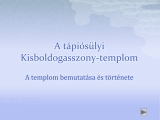 A tápiósülyi
Kisboldogasszony-templom
A templom bemutatása és története
 