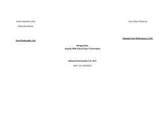 Sudah diperiksa oleh,
Waka Kurikulum
Arief Wahyudin, S,Si.
Guru Mata Pelajaran,
Chandra Dwi Widyantoro, S.Pd.
Mengetahui,
Kepala SMK Satya Praja 1 Petarukan
Akhmad Nurmuladi, S.T., M.T.
NIPY. 32120050025
 