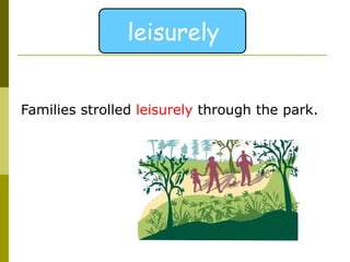 Families strolled  leisurely  through the park.  leisurely 