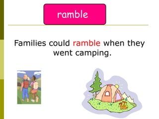 Families could  ramble  when they went camping. ramble 