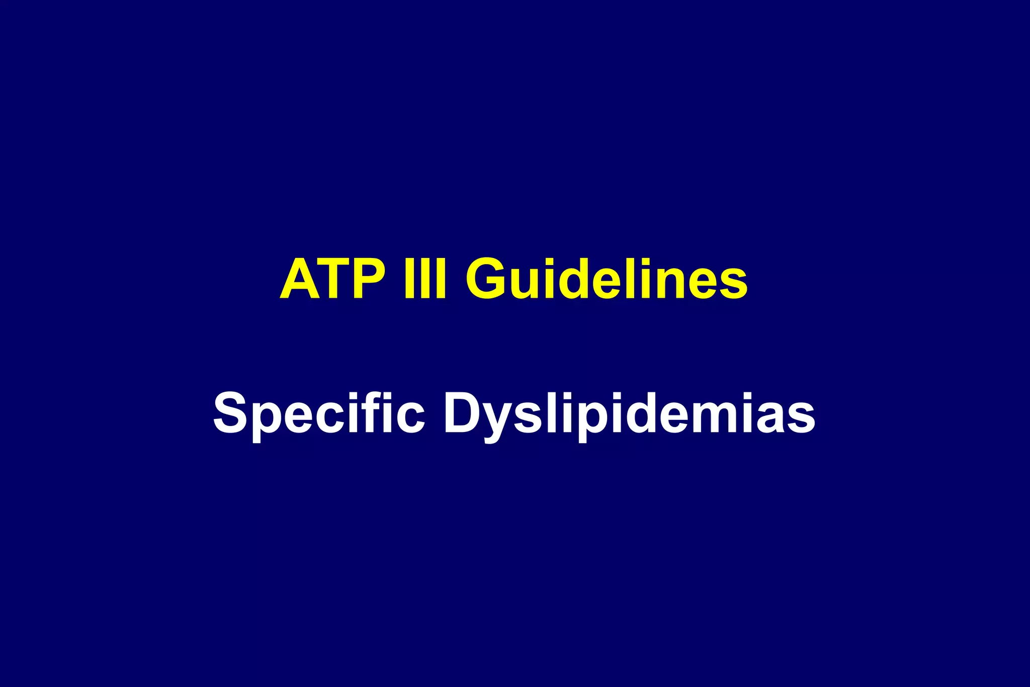ATP III Guidelines
Specific Dyslipidemias
 