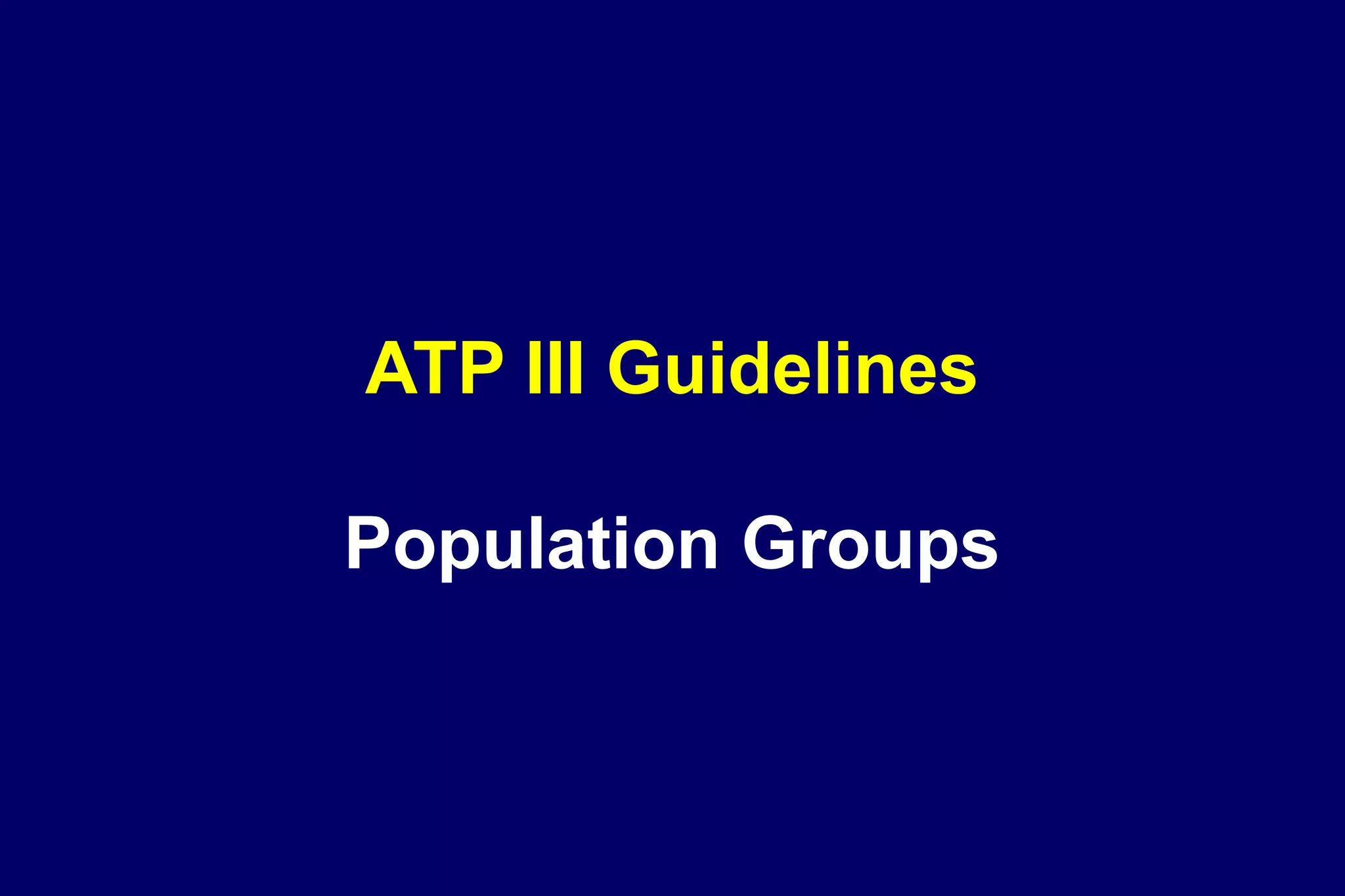 ATP III Guidelines
Population Groups
 