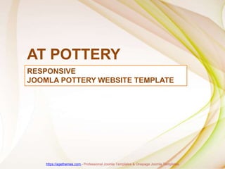 RESPONSIVE
JOOMLA POTTERY WEBSITE TEMPLATE
AT POTTERY
https://agethemes.com - Professional Joomla Templates & Onepage Joomla Templates
 