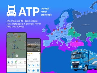 The most up-to-date secure
POIs database in Europe, North
Asia and Türkiye

Actual  
truck  
parkings
ATP
 