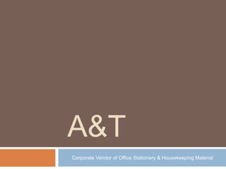A&T
Corporate Vendor of Office Stationery & Housekeeping Material
 