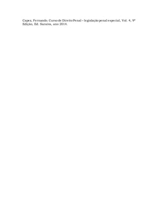 Capez, Fernando. Curso de Direito Penal – legislação penal especial, Vol. 4, 9ª
Edição, Ed. Saraiva, ano 2014.
 