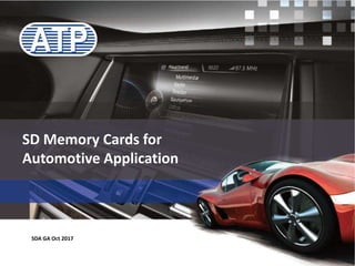 SD Memory Cards for
Automotive Application
SDA GA Oct 2017
 