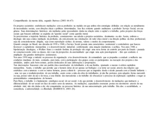 Compartilhando da mesma idéia, segundo Barroco (2003: 66-67):
Os projetos societários estabelecem mediações com as profissões na medida em que ambos têm estratégias definidas em relação ao atendimento
de necessidades sociais, com direções éticas e políticas determinadas. Isso fica evidente quando analisamos a profissão Serviço Social, em sua
gênese. Suas determinações históricas são mediadas pelas necessidades dadas na relação entre o capital e o trabalho, pelos projetos das forças
sociais que buscam enfrentar as seqüelas da “questão social” como questão moral.
Se percorrermos a trajetória histórica da profissão, constataremos sua adesão a projetos societários, dominantes ou não. Assim, embora a
ideologia não seja a única mediação da profissão, ela está presente nas orientações de valor ético-moral e na direção política da ética profissional,
seja ela conscientemente dirigida, seja como reprodução acrítica de normas, valores e modos de comportamento.
Quando emergiu no Brasil, nas décadas de 1930 e 1940, o Serviço Social possuía uma característica assistencial e controladora que buscou
favorecer o capitalismo monopolista e o desenvolvimento industrial, conformando uma atuação imediatista e acrítica. Nos anos 1940, a
bipolarização ideológica, o Welfare State e o modelo fordista de produção vão exigir uma nova forma de controle por parte do Estado - pautada
no consenso/coesão entre as classes, daí o uso da perspectiva da anormalidade que exigia uma ação psicologizante - fato que conduziu à
ampliação das grandes instituições assistenciais.
Nos anos 1950 surge o método ou processo de organização e/ou desenvolvimento de comunidade que se propunha a conduzir a melhoria nas
condições imediatas do meio, contando, para tanto, com a participação dos grupos como co-participantes na execução dos projetos e das
atividades, unidos pelo bem-comum, porém deslocados de suas elaborações e proposições.
Tais intervenções buscaram criar um padrão ético-moralizador do trabalhador e de sua família, ajustando o mesmo à ordem capitalista
monopolista. Assim, o trabalho que permite que o homem deixe de ser apenas ser biológico e se torne ser social, através das relações que
estabelece com a natureza e com os outros homens, passa a aliená-lo - processo que se engendra desde o século passado com a Grande Indústria -
, uma vez que o resultado/produto do seu trabalho, assim como a mão-de-obra do trabalhador, já não lhe pertence, pois adquiriu forma mercantil,
ou seja, possui valor de uso e de troca, e esse fetiche das mercadorias e do trabalho irá obscurecer o processo de exploração capitalista e negar as
potencialidades emancipadoras do homem.
Para Marx, o trabalho é o fundamento ontológico-social do ser social; é ele que permite o desenvolvimento de mediações que instituem a
diferencialidade do ser social em face de outros seres da natureza. As mediações, capacidades essenciais postas em movimento através de sua
atividade vital, não são dadas a ele; são conquistadas no processo histórico de sua autoconstrução pelo trabalho. São elas: a sociabilidade, a
consciência, a universalidade e a liberdade (BARROCO, 2003: 26).
 
