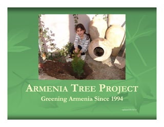 ARMENIA TREE PROJECT
Greening Armenia Since 1994
– updated 03/10/14
 