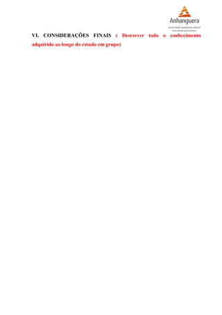VI. CONSIDERAÇÕES FINAIS ( Descrever todo o conhecimento
adquirido ao longo do estudo em grupo)
 