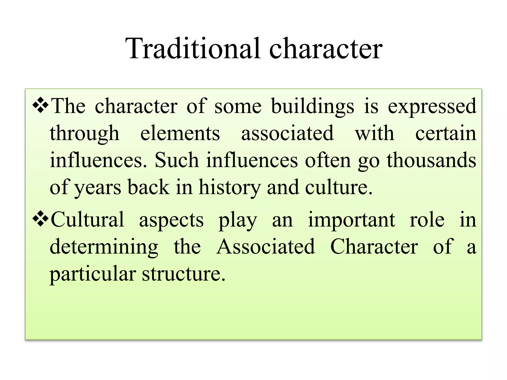 Traditional character
The character of some buildings is expressed
through elements associated with certain
influences. Such influences often go thousands
of years back in history and culture.
Cultural aspects play an important role in
determining the Associated Character of a
particular structure.
 