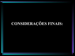 CONSIDERAÇÕES FINAIS:
 