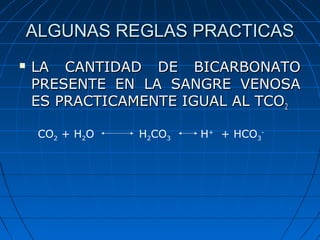 ALGUNAS REGLAS PRACTICASALGUNAS REGLAS PRACTICAS
 LA CANTIDAD DE BICARBONATOLA CANTIDAD DE BICARBONATO
PRESENTE EN LA SAN...