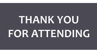 THANK YOU
FOR ATTENDING
 
