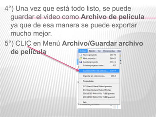 Como grabamos nuestro trabajo1°) CLIC en el Menú Archivo/Guardar proyectocomo. Esta opción permite editar o modificar la peli cuando sea necesario. Si se elige Guardar como video, NO se podrán hacer cambios posteriores.