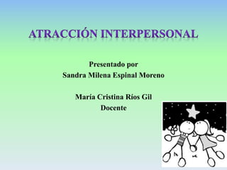 Presentado por
Sandra Milena Espinal Moreno
María Cristina Ríos Gil
Docente
 