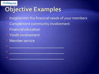 Insights into the financial needs of your members Complement community involvement Financial education Youth involvement Member service _____________________________ _____________________________ _____________________________ 