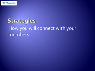 How you will connect with your members 