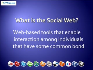 Web-based tools that enable interaction among individuals that have some common bond 