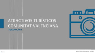 ATRACTIVOS TURÍSTICOS
COMUNITAT VALENCIANA
VERANO 2019
Atractivos Turísticos Comunitat Valenciana - Verano 2019
 