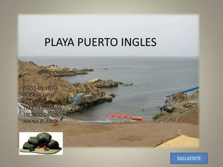 PLAYA PUERTO INGLESPOZO  DE LIZASBOZA DEL RIOPOCOMATRES HERMANASTRONCO DE ORO Y ARENA BLANCASIGUIENTE