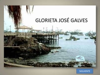 GLORIETA JOSÉ GALVESSIGUIENTE