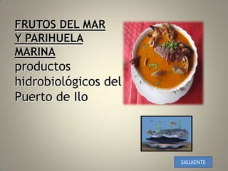 FRUTOS DEL MARY PARIHUELA MARINAproductos hidrobiológicos del  Puerto de Ilo SIGUIENTE