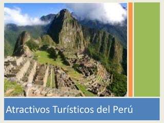 Atractivos Turísticos del Perú
 