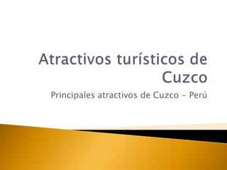 Principales atractivos de Cuzco - Perú

 