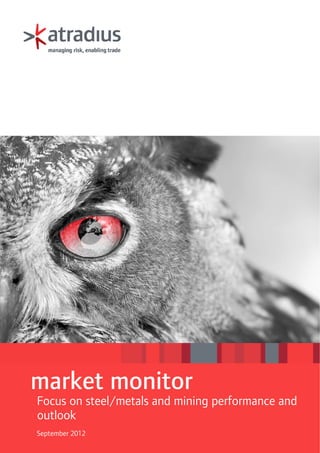 market monitor
Focus on steel/metals and mining performance and
outlook
September 2012
 