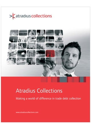 Atradius Collections
Making a world of difference in trade debt collection



www.atradiuscollections.com
 