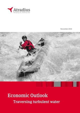 Atradius Economic Outlook 1
Economic Outlook
Traversing turbulent water
November 2015
 