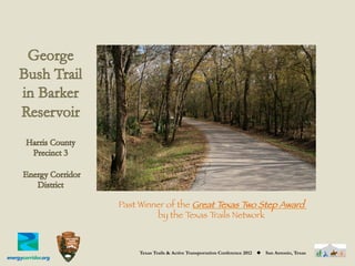 Past Winner of the Great Texas Two Step Award
         by the T exas Trails Network 



     Texas Trails & Active Transportation Conference 2012   ◆   San Antonio, Texas
 