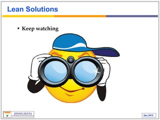 Dec 2015
Lean Solutions
• Keep watching
 