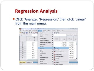 Regression Analysis
Click ‘Analyze,’ ‘Regression,’ then click ‘Linear’

from the main menu.

 