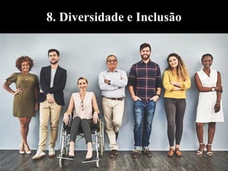8. Diversidade e Inclusão
 