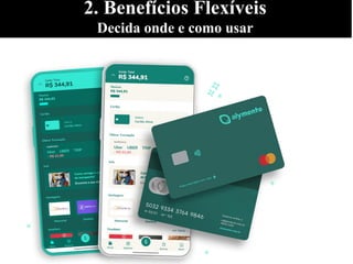 2. Benefícios Flexíveis
Decida onde e como usar
 