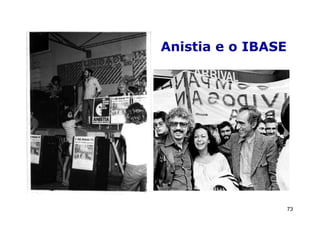 Anistia e o IBASE




                    73
 