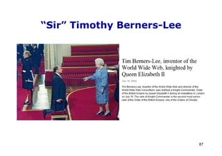 “Sir” Timothy Berners-Lee




                            87
 