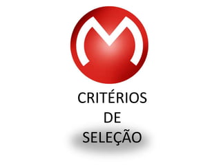CRITÉRIOS
    DE
 SELEÇÃO
 
