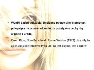 Eksperyment – film z bodźcem podprogowym + fotografia osoby A lub B Czy atrakcyjność fizyczna ma wpływ na to czy kogoś lubimy czy nie?„Tylko powierzchowni ludzie nie oceniają po wyglądzie”							Oscar Wilde 