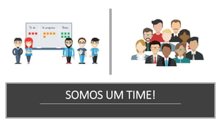 SOMOS UM TIME!
 