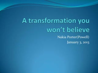 Nakia Porter(Powell)
      January 3, 2013
 