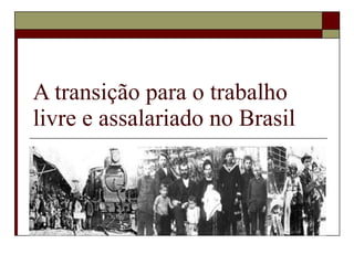 A transição para o trabalho livre e assalariado no Brasil 